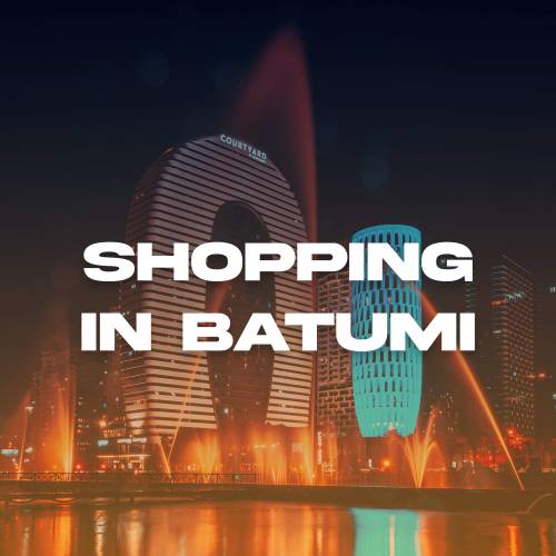 Shopping in Batumi - Tips and Recommendations 